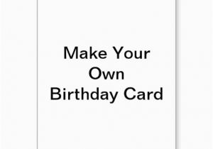 Create Your Own Birthday Card Free 5 Best Images Of Make Your Own Cards Free Online Printable