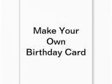 Create Your Own Happy Birthday Card 5 Best Images Of Make Your Own Cards Free Online Printable