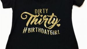 Dirty 30 Birthday Girl Dirty Thirty Hashtag Birthday Girl Vneck Tshirt Turning