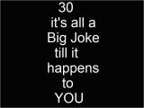 Dirty 30 Birthday Memes Turning 30 Its All A Big Joke Till It Happens to You and