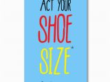 Funny Birthday Card Ideas for Friends Funny Birthday Card Act Your Shoe Size Greeting Cards for