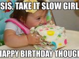Funny Birthday Memes for Sister Happy Birthday Sister Pretty Images and Phrases for Her