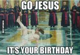 Funny Jesus Birthday Meme Go Jesus It 39 S Your Birthday Humoar Com