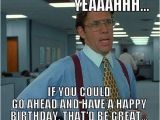 Funny Office Birthday Memes Best 25 Office Space Lumbergh Ideas On Pinterest Funny
