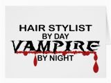 Hair Stylist Birthday Cards Hair Stylist Vampire by Night Greeting Card Zazzle