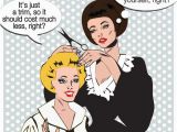 Hairdresser Birthday Meme 176 Best Images About Hairdresser Humor On Pinterest