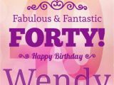Happy 40th Birthday Girlfriend Happy 40th Birthday Wendy Happy Birthday My Friend