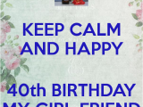 Happy 40th Birthday Girlfriend Keep Calm and Happy 40th Birthday My Girl Friend Poster