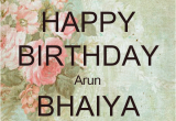 Happy Birthday Bhaiya Quotes Happy Birthday Arun Bhaiya Poster Reema Keep Calm O Matic