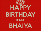 Happy Birthday Bhaiya Quotes Happy Birthday Kake Bhaiya Poster Pawan Keep Calm O Matic