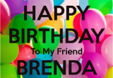 Happy Birthday Brenda Quotes Happy Birthday to My Friend Brenda Poster Diane Keep