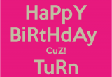 Happy Birthday Cuz Quotes Happy Birthday Cuz Turn Up Poster Lynnb Keep Calm O