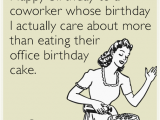 Happy Birthday Funny Quotes for Coworker Happy Birthday to A Coworker whose Birthday I Actually