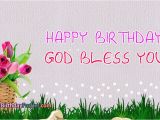 Happy Birthday God Bless Quotes Happy Birthday God Bless Her Happy Birthday God Bless