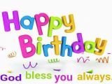 Happy Birthday God Bless Quotes Happy Birthday God Bless You Always Happy Birthday to