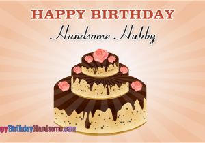 Happy Birthday Handsome Quotes Happy Birthday Handsome Hubby Happybirthdayhandsome Com