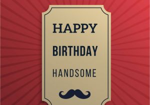 Happy Birthday Handsome Quotes original Birthday Quotes for Your Husband