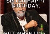 Happy Birthday Memes for Sister Birthday Memes for Sister Funny Images with Quotes and