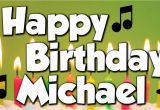 Happy Birthday Michael Quotes Happy Birthday Michael A Happy Birthday song Youtube