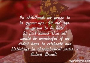 Happy Birthday My Childhood Friend Quotes In Childhood We Yearn to Be Grown Ups In Old Age We