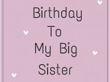 Happy Birthday Quotes for Big Sister Happy Birthday to My Big Sister Birthday Pinterest