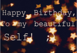 Happy Birthday Quotes for Self Happy Birthday Quotes for Self Quotesgram