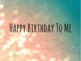 Happy Birthday to Me Quotes and Images Happy Birthday to Me Image Quote Pictures Photos and