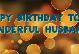 Happy Birthday to My Wonderful Husband Quotes My Wonderful Husband Quotes Quotesgram