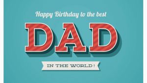 Happy Birthday to the Best Dad In the World Quotes to the Best Dad In the World Happy Birthday Cards Send