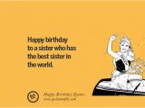 Happy Birthday to the Best Sister In the World Quotes 33 Funny Happy Birthday Quotes and Wishes for Facebook