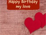 Happy Birthday to You My Love Quotes Romantic and Naughty Birthday Wishes for Boyfriend