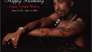 Happy Birthday Tupac Quotes Happy Birthday to the Legend Tupac Shakur Born June