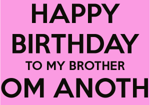 Happy Birthday Wishes to My Brother Quotes Older Brother Birthday Quotes Quotesgram