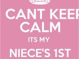 Happy First Birthday to My Niece Quotes I Cant Keep Calm Its My Niece 39 S 1st Birthday Keep Calm