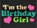 I Am the Birthday Girl Images I 39 M the Birthday Girl Pictures Photos and Images for