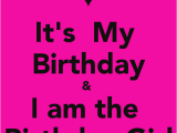 I Am the Birthday Girl Images It 39 S My Birthday I Am the Birthday Girl Poster Sugey