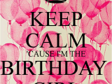 I Am the Birthday Girl Images Keep Calm 39 Cause I 39 M the Birthday Girl Poster Ci Keep