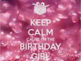 I Am the Birthday Girl Images Keep Calm Cause I 39 M the Birthday Girl Poster Perihan