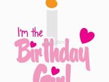 I Am the Birthday Girl Images Quot I 39 M the Birthday Girl with Candle Pink Happy Birthday