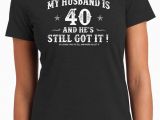 Ideas for 40th Birthday Gift for Man 40th Birthday Husband Turning 40 Still Got It Hot Husband