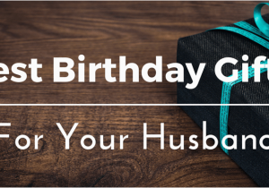 Interesting Birthday Gifts for Husband Best Birthday Gifts Ideas for Your Husband 25 Unique and