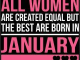 January Birthday Meme All Women are Created Equal but the Best are Born In