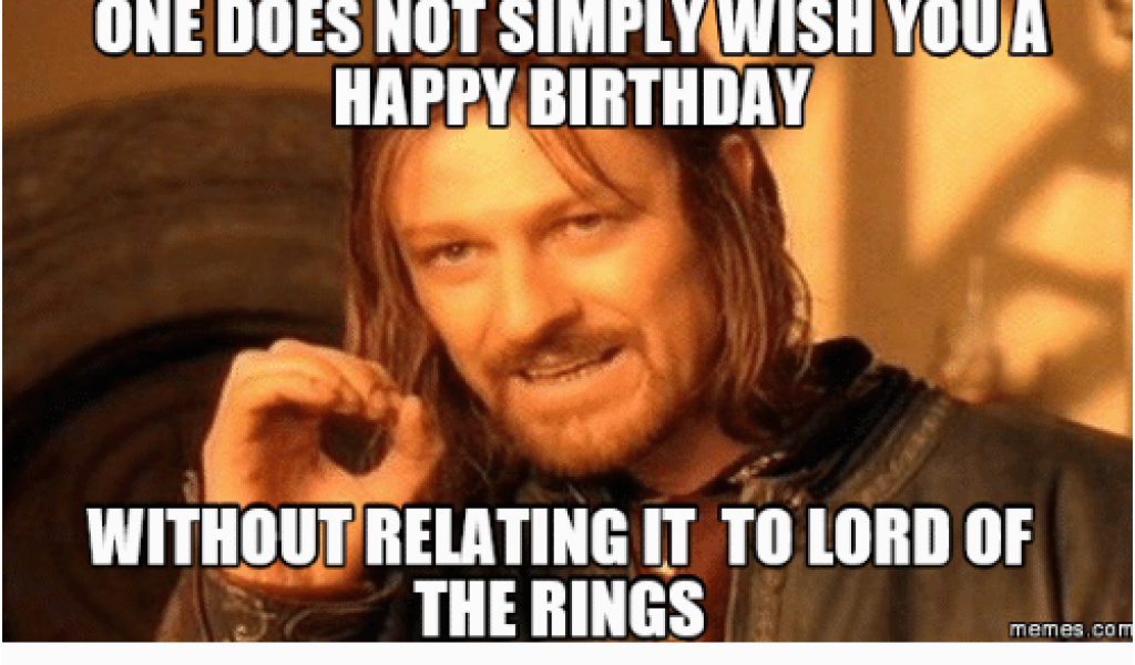 Lord Of the Rings Birthday Meme One Does Not Simply Wish Youa Happy