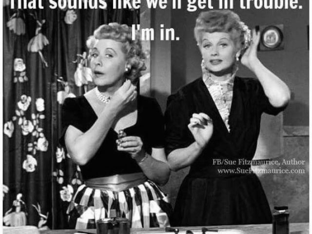 Lucy And Ethel Birthday Memes 110 Best I Love Lucy Lucille Ball Sayings