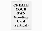 Make Ur Own Birthday Card Create Your Own Greeting Card Vertical Zazzle