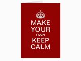 Make Ur Own Birthday Card Make Your Own Keep Calm Greeting Card Template Zazzle