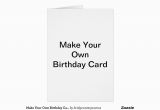 Making Your Own Birthday Card Make Your Own Birthday Card Zazzle