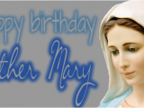 Mama Mary Happy Birthday Quotes Happy Birthday Mother Mary