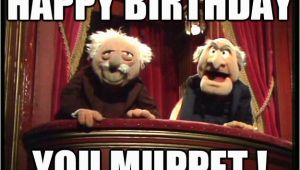 Muppets Happy Birthday Meme Happy Birthday You Muppet Muppets Old Men Quickmeme