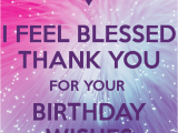 Thank You Everyone for Wishing Me A Happy Birthday Quotes I Feel Blessed Thank You for Your Birthday Wishes Poster